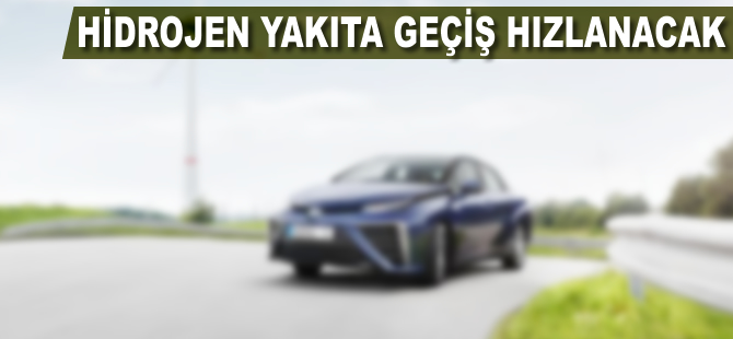 Hidrojen yakıta geçiş hızlanacak