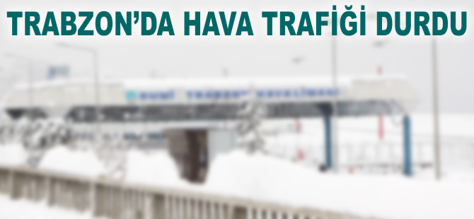 Trabzon'da hava trafiği durdu