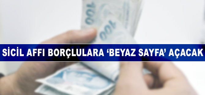 Sicil affı borçlulara 'beyaz sayfa' açacak