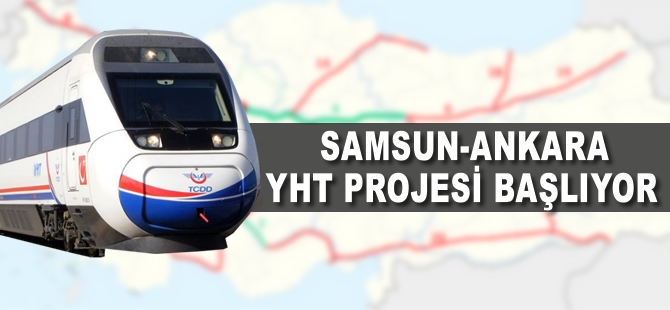 Samsun-Ankara hızlı tren projesi başlıyor