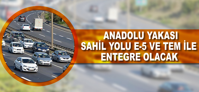 Anadolu Yakası sahil yolu, E-5 ve TEM ile entegre olacak