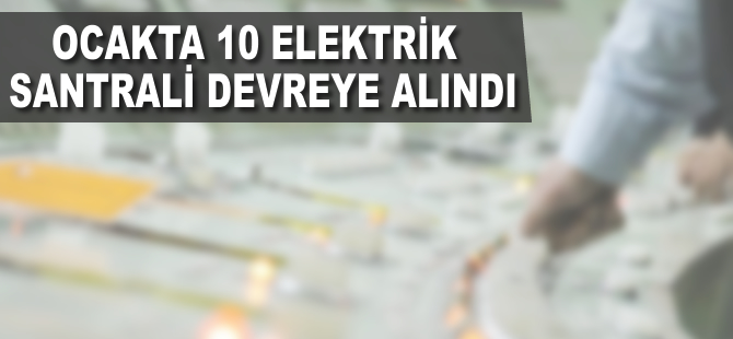 Ocakta 10 elektrik santrali devreye alındı