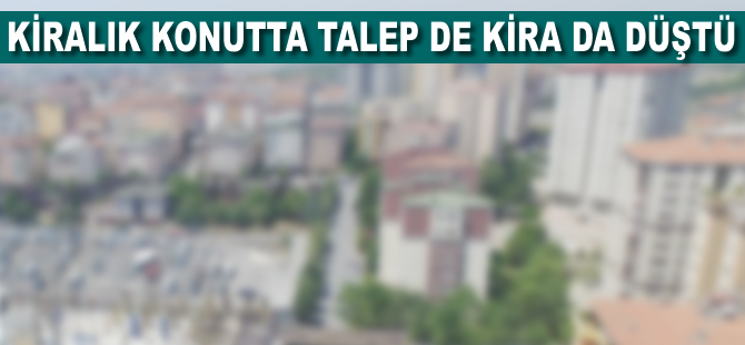 Kiralık konutta talep de kira da düştü