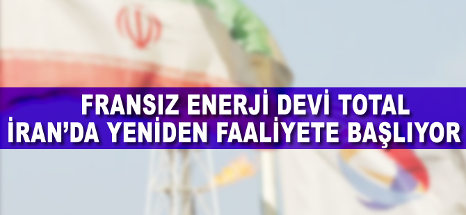 Fransız enerji devi, İran'da yeniden faaliyete başlıyor