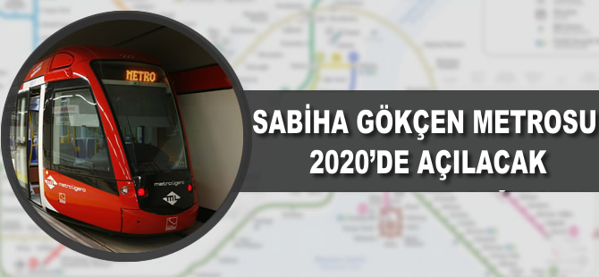 Sabiha Gökçen metrosu 2020'de açılacak