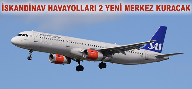 İskandinav Havayolları 2 yeni merkez kuracak