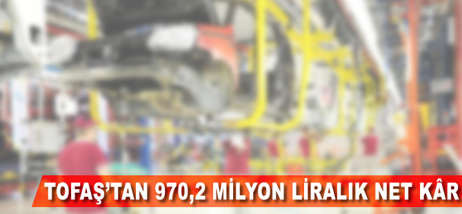 Tofaş'tan 970,2 milyon liralık net kâr