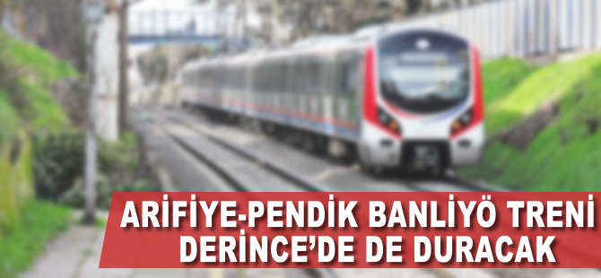 Arifiye-Pendik banliyö treni Derince’de de duracak