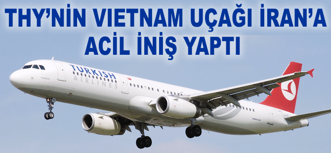 THY'nin Vietnam uçağı İran'a acil iniş yaptı