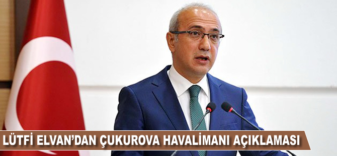 Lütfi Elvan'dan Çukurova açıklaması