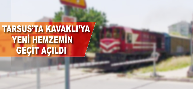 Tarsus'ta Kavaklı'ya yeni hemzemin geçit açıldı