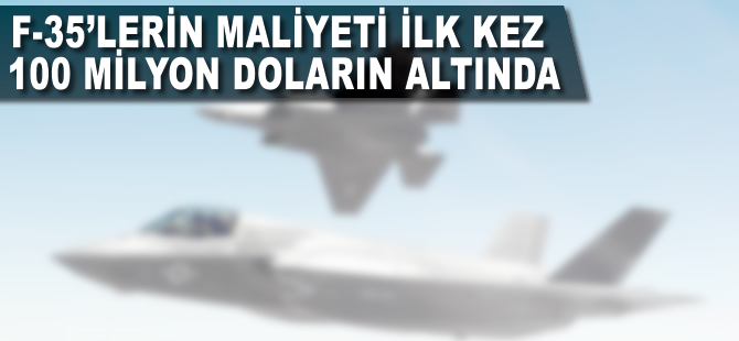 F-35'lerin maliyeti ilk kez 100 milyon doların altına indi