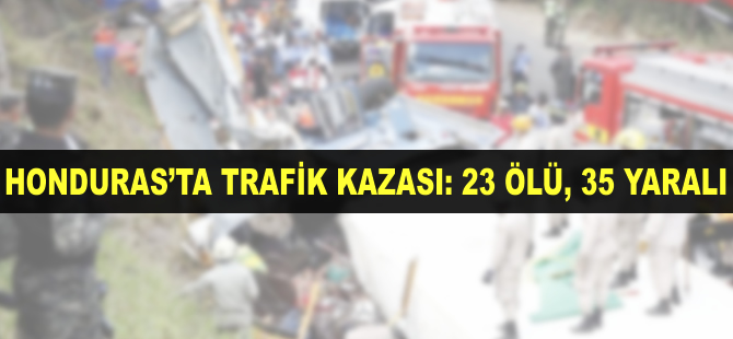 Honduras'ta trafik kazası: 23 ölü, 35 yaralı