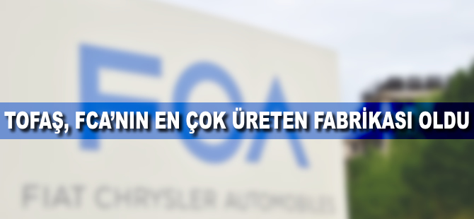 Tofaş, FCA'nın 'en çok üreten' fabrikası oldu