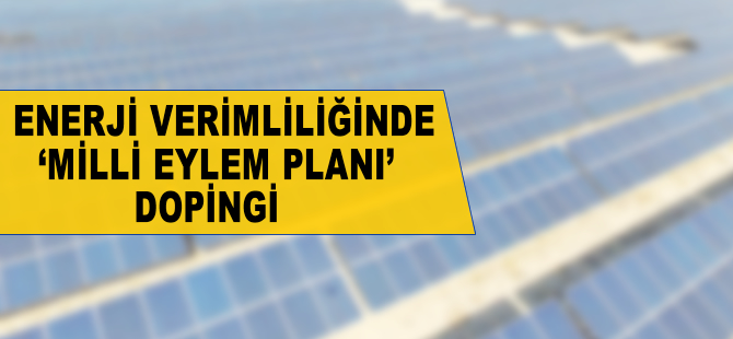 Enerji verimliliğinde 'Milli Eylem Planı' dopingi