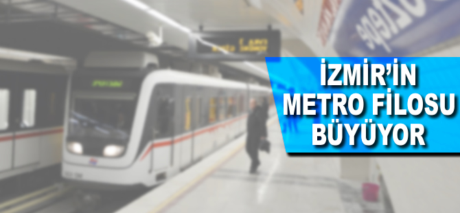 İzmiri'n metro filosu büyüyor