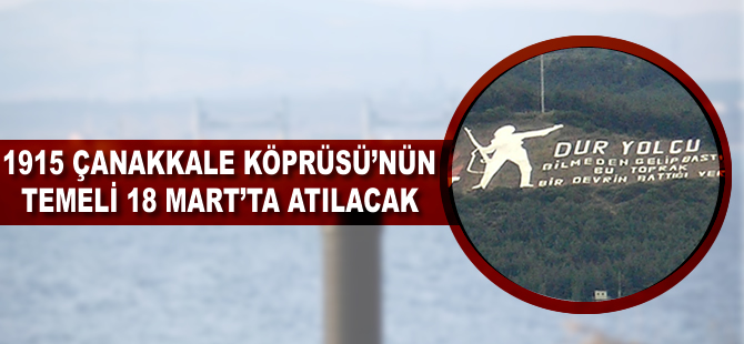 1915 Çanakkale Köprüsü'nün temeli 18 Mart'ta atılacak