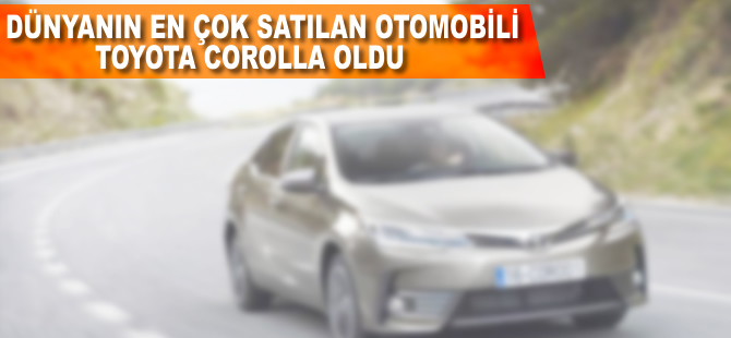 Dünyanın en çok satılan otomobili yine Toyota Corolla