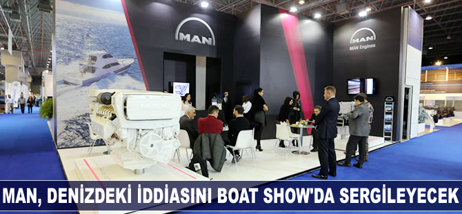 MAN, denizdeki iddiasını Boat Show'da sergileyecek