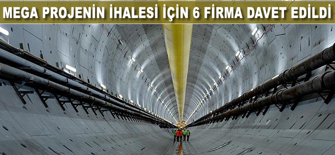 Mega projenin ihalesi için 6 firma davet edildi