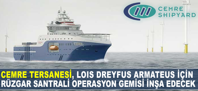 Cemre Tersanesi, Louis Dreyfus için rüzgar santrali operasyon gemisi inşa edecek