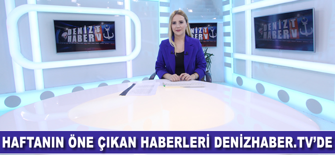 Haftanın öne çıkan haberleri DenizHaber.TV'de yayınlandı