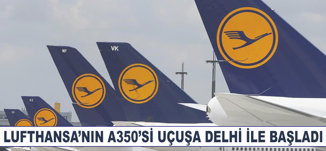 Lufthansa'nın A350'si Delhi ile uçuşa başladı