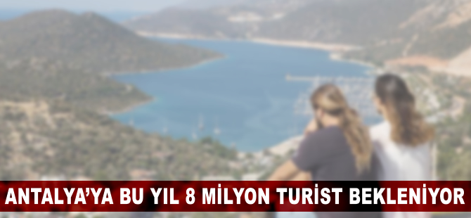 Antalya'ya bu yıl 8 milyon yabancı turist bekleniyor