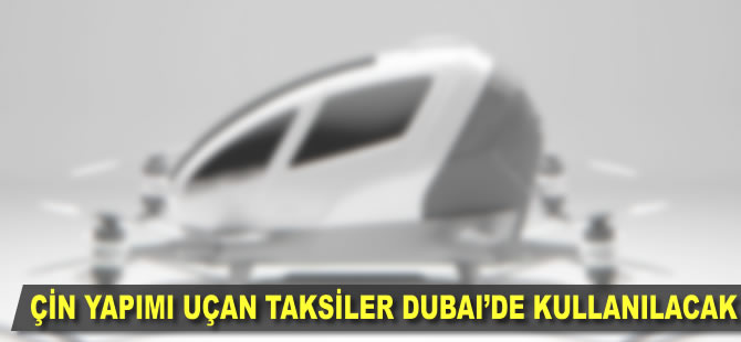 Çin yapımı "uçan taksiler" Dubai'de kullanılacak