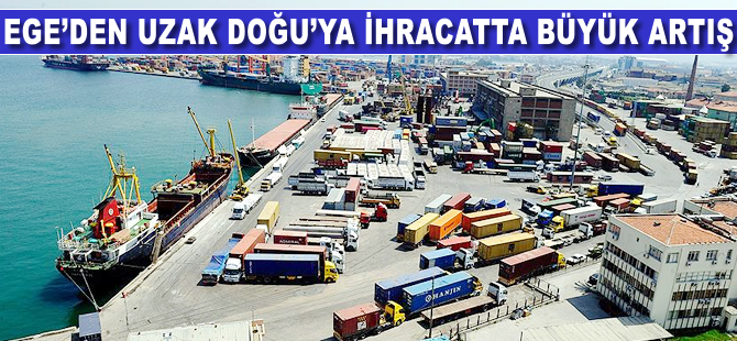 Ege'den Uzak Doğu'ya ihracatta büyük artış