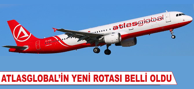 Atlasglobal'in yeni rotası belli oldu