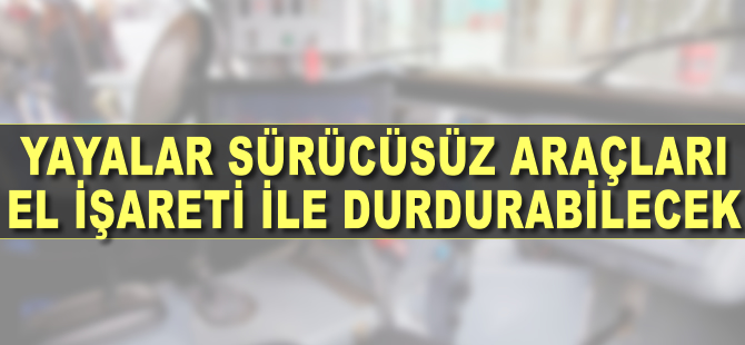 Yayalar sürücüsüz araçları el işareti ile durdurabilecek