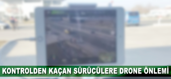 Kontrolden kaçan sürücülere drone denetimi