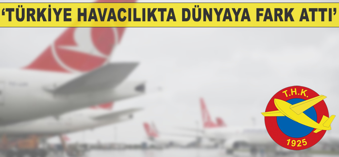 'Türkiye havacılıkta dünyaya fark attı'