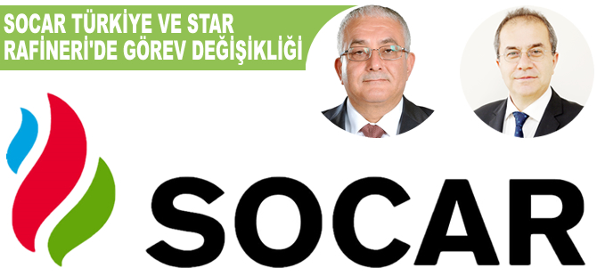 SOCAR Türkiye ve STAR Rafineri’de görev değişikliği