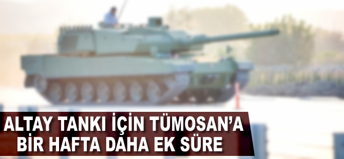 Altay tankı için Tümosan'a bir hafta daha ek süre