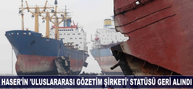 Haser'in 'Uluslararası Gözetim Şirketi' statüsü geri alındı