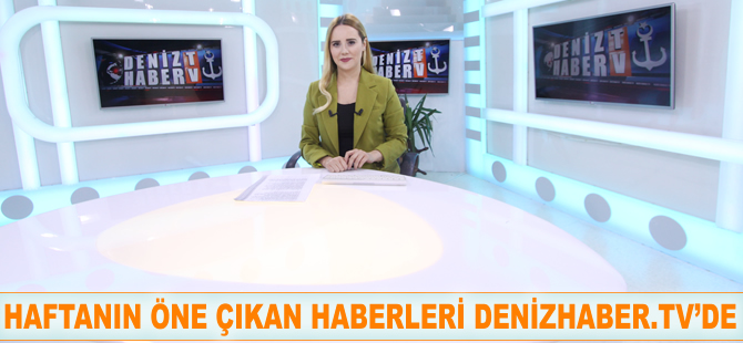 Haftanın öne çıkan haberleri DenizHaber.TV'de yayınlandı