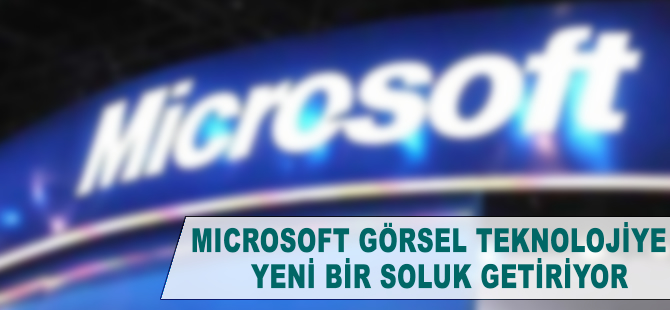 Microsoft görsel teknolojiye yeni bir soluk getiriyor