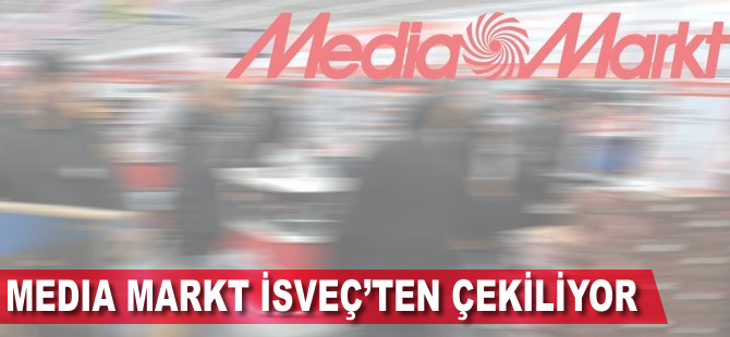 Media Markt İsveç'ten çekiliyor