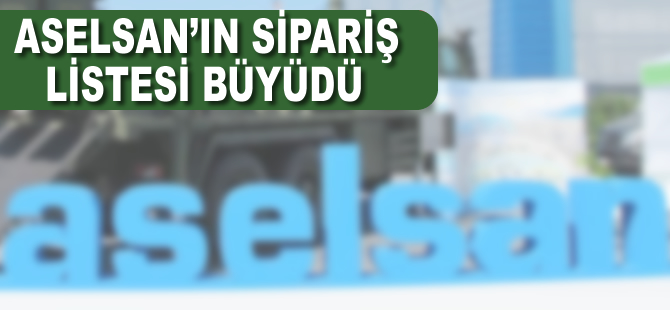 ASELSAN'ın sipariş listesi büyüdü