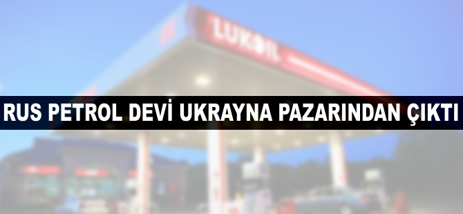 Rus petrol devi Ukrayna pazarından çıktı