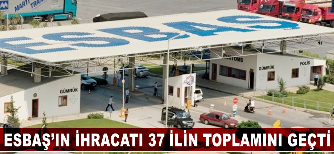 ESBAŞ'ın ihracatı 37 ilin toplamını geçti