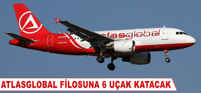 Atlasglobal filosuna 6 uçak katacak