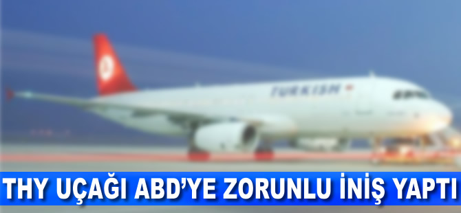 THY uçağı ABD'ye zorunlu iniş yaptı