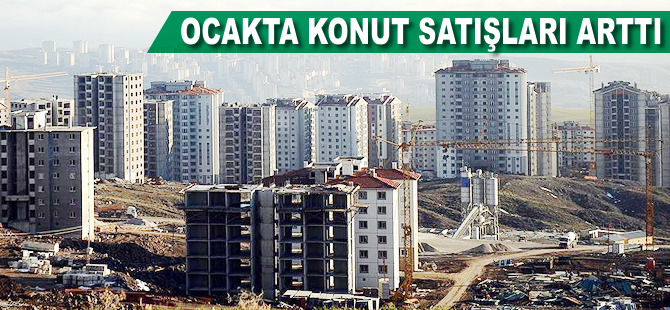 Ocakta konut satışları arttı