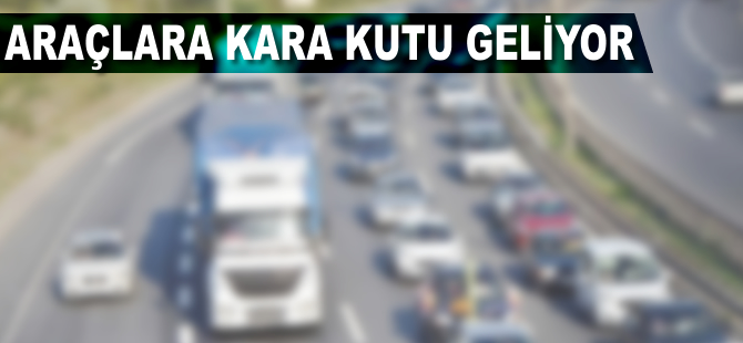 Araçlara kara kutu geliyor