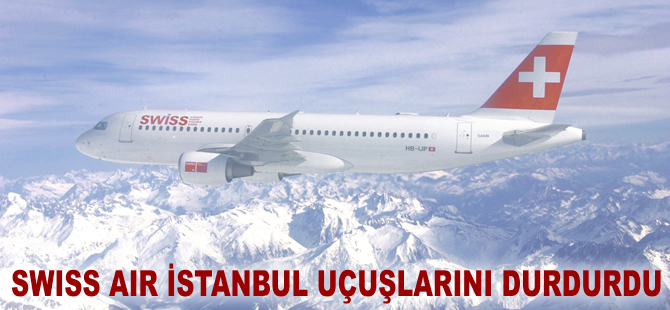 Swiss Air İstanbul'u tamamen durdurdu