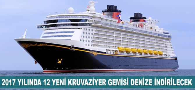 2017 yılında 12 yeni kruvaziyer gemisi denize indirilecek