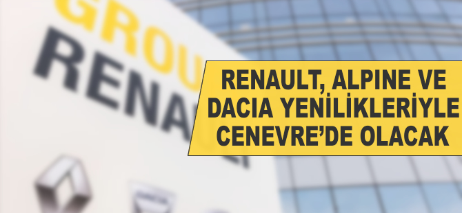 Renault, Alpine ve Dacia yenilikleriyle Cenevre'de olacak